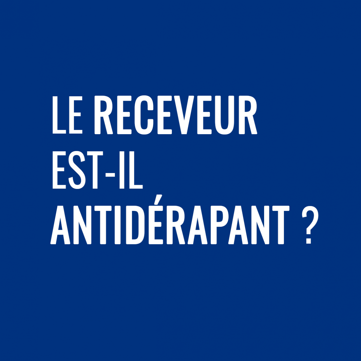LE RECEVEUR DE LA DOUCHE QUIÉTUDE EST-IL ANTIDÉRAPANT ?